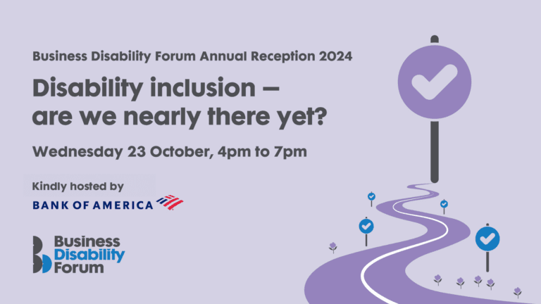 Banner image for BDF's Annual Reception 2024. Disability inclusion - are we nearly there yet? Wednesday 23 October 2024, 4pm to 7pm. Kindly hosted by Bank of America.